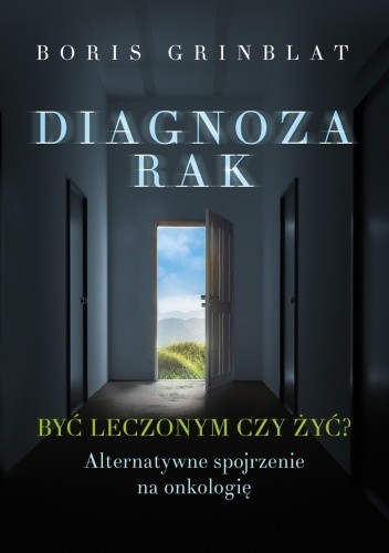 Diagnoza-Rak. Być leczonym czy żyć?