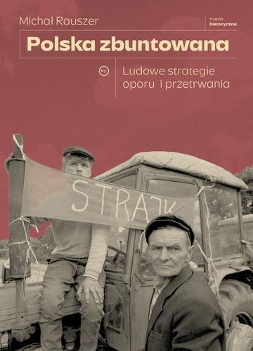Okładka: Polska zbuntowana. Ludowe strategie oporu i przetrwania
