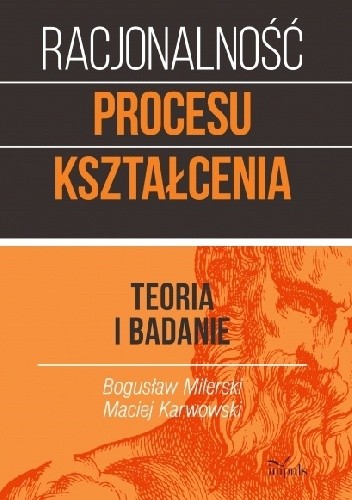 RACJONALNOŚĆ PROCESU KSZTAŁCENIA. TEORIA I BADANIE