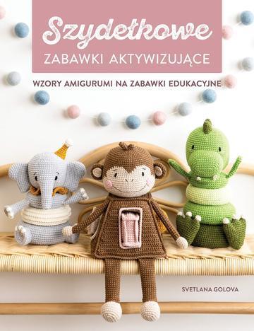 Szydełkowanie. Zabawki aktywizujące. Wzory amigurumi na zabawki edukacyjne