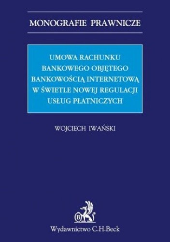Umowa rachunku bankowego objętego bankowością internetową z punktu widzenia nowej regulacji usług płatniczych