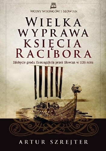 Wielka wyprawa księcia Racibora. Zdobycie grodu Konungahela przez Słowian w 1136 roku