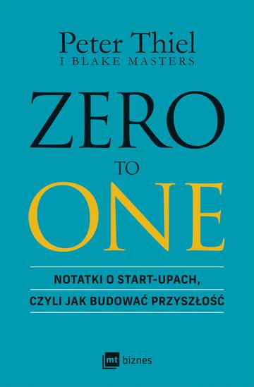ZERO TO ONE. Notatki o start-upach, czyli jak budować przyszłość