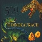 500 ciekawostek o dinozaurach