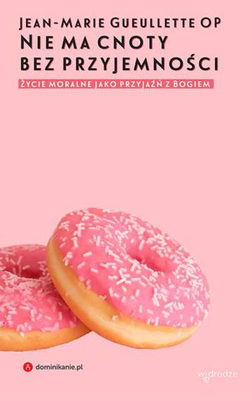 Nie ma cnoty bez przyjemności życie moralne jako przyjaźń z Bogiem