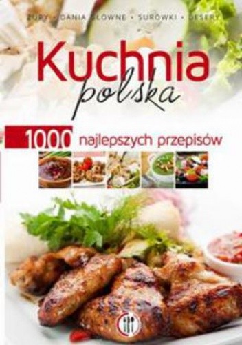 Kuchnia polska. 1000 najlepszych przepisów