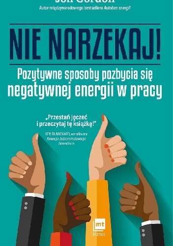 NIE NARZEKAJ! Pozytywne sposoby pozbycia się negatywnej energii w pracy