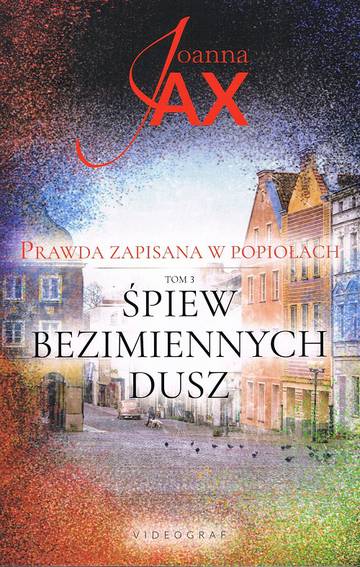 Śpiew bezimiennych dusz. Prawda zapisana w popiołach. Tom 3 wyd. 2