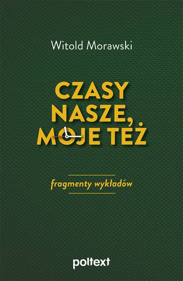 Czasy nasze, moje też. Fragmenty wykładów