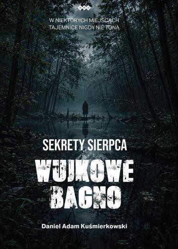 Okładka: Sekrety Sierpca. Wujkowe Bagno