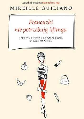 Francuzki nie potrzebują liftingu. Sekrety piękna i radości życia w każdym wieku