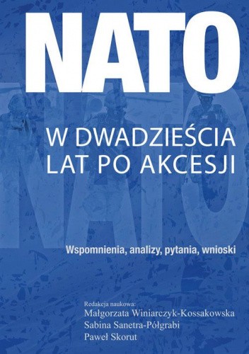 NATO - w dwadzieścia lat po akcesji. Wspomnienia, analizy, pytania, wnioski