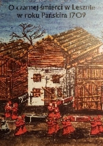 O Czarnej śmierci w Lesznie w roku Pańskim 1709