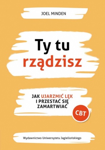 Ty tu rządzisz. Jak ujarzmić lęk i przestać się zamartwiać