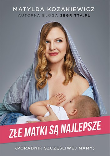 Złe matki są najlepsze. Poradnik szczęśliwej mamy