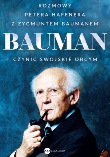 Bauman. Czynić swojskie obcym.  Rozmowa Petera Haffnera z Zygmuntem Baumanem