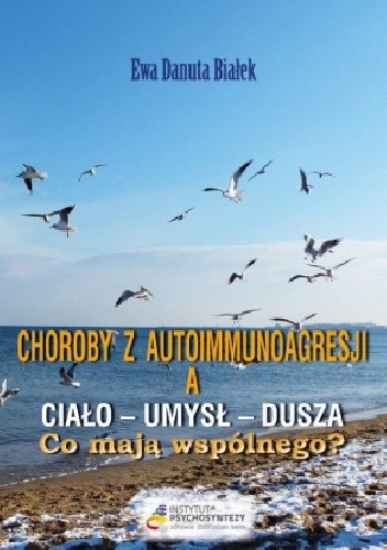 Choroby z autoimmunoagresji a ciało - umysł - dusza. Co mają wspólnego?
