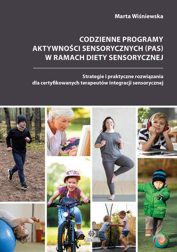 Codzienne programy aktywności sensorycznych (PAS) w ramach diety sensorycznej. Strategie i praktyczne rozwiązania dla certyfikowanych terapeutów integracji sensorycznej