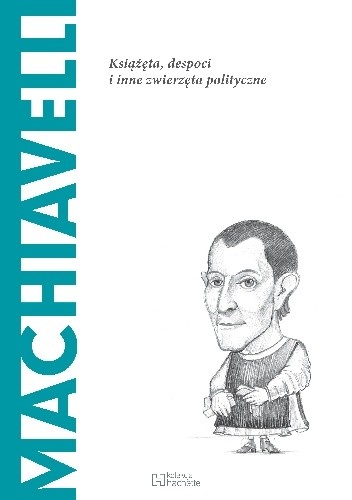Machiavelli. Książęta, despoci i inne zwierzęta polityczne