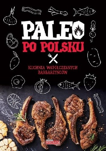 Paleo po polsku. Kuchnia współczesnych barbarzyńców