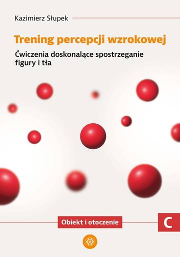 Trening percepcji wzrokowej Ćwiczenia doskonalące spostrzeganie figury i tła Obiekt i otroczenie część C
