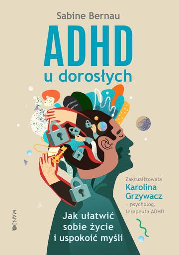 ADHD u dorosłych. Jak ułatwić sobie życie i uspokoić myśli wyd. 2022