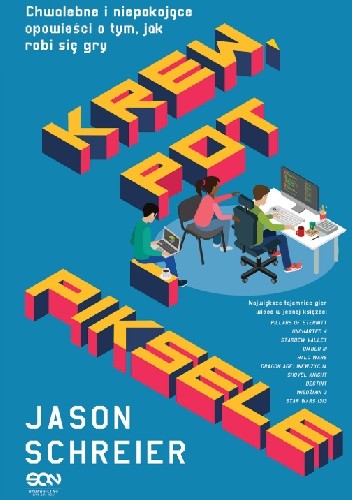 Krew pot i piksele chwalebne i niepokojące opowieści o tym jak robi się gry