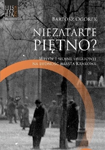 Niezatarte piętno? Wpływ I wojny światowej na ludność miasta Krakowa