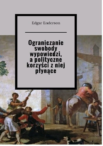 Ograniczanie swobody wypowiedzi, a polityczne korzyści z niej płynące