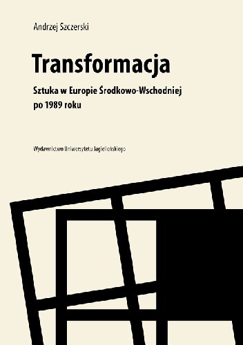 Transformacja. Sztuka w Europie Środkowo-Wschodniej po 1989 roku