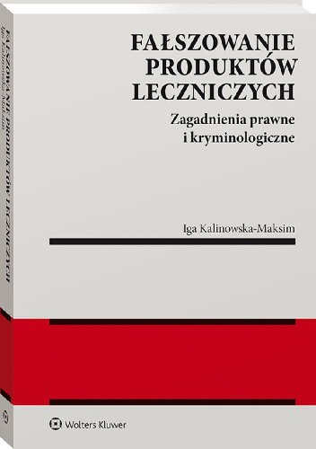 Fałszowanie produktów leczniczych. Zagadnienia prawne i kryminologiczne