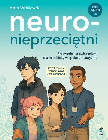 Neuronieprzeciętni. Przewodnik z ćwiczeniami dla młodzieży w spektrum autyzmu