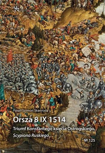 Orsza 8 IX 1514. Triumf Konstantego księcia Ostrogskiego, Scypiona Ruskiego