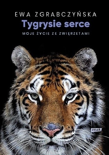 Tygrysie serce. Moje życie ze zwierzętami