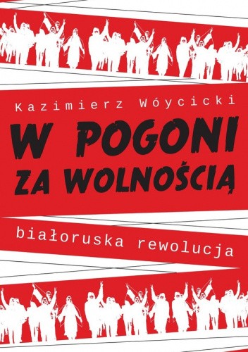 W pogoni za wolnością Białoruska rewolucja