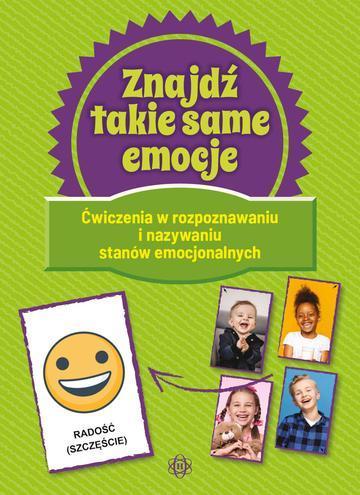 Znajdź takie same emocje ćwiczenia w rozpoznawaniu i nazywaniu stanów emocjonalnych