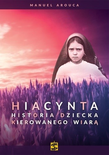 Hiacynta. Historia dziecka kierowanego wiarą