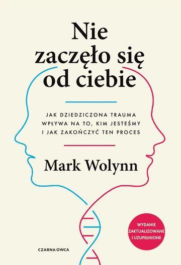 Nie zaczęło się od ciebie. Jak dziedziczona trauma wpływa na to, kim jesteśmy i jak zakończyć ten proces wyd. 2026