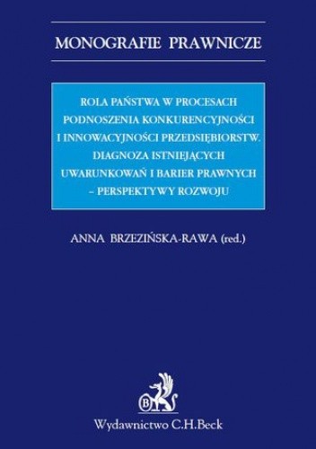 Rola państwa w procesach podnoszenia konkurencyjności i innowacyjności przedsiębiorstw. Diagnoza istniejących uwarunkowań i barier prawnych - perspektywy rozwoju