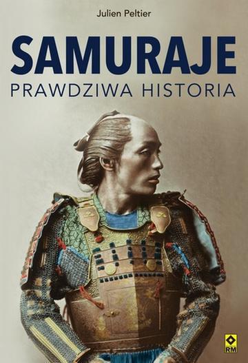 Samuraje. Prawdziwa historia
