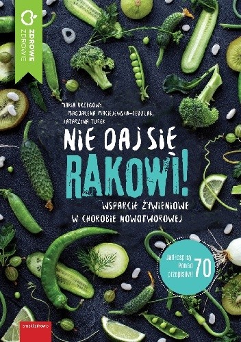 Nie daj się rakowi wsparcie żywieniowe w dietach nowotworowych
