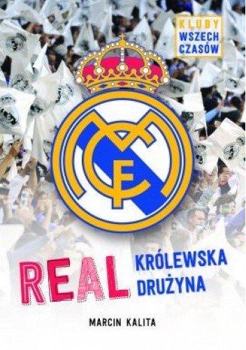 Real. Królewska drużyna. Kluby wszech czasów