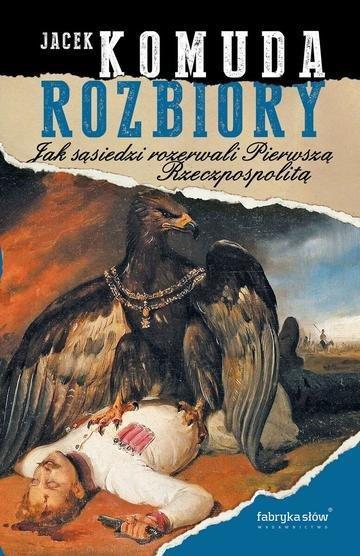 Okładka: Rozbiory. Jak sąsiedzi rozerwali Pierwszą Rzeczpospolitą
