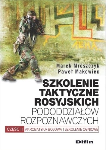Szkolenie taktyczne rosyjskich pododdziałów rozpoznawczych. Akrobatyka bojowa i szkolenie ogniowe. Część 2