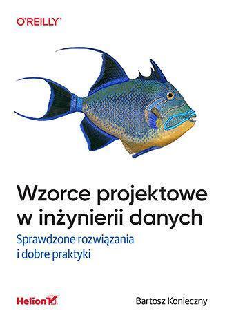 Wzorce projektowe w inżynierii danych. Sprawdzone rozwiązania i dobre praktyki