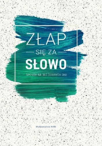 Złap się za słowo. Sposób na 365 dobrych dni