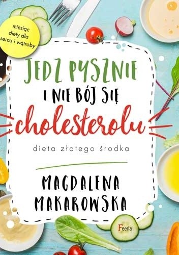 Jedz pysznie i nie bój się cholesterolu. Dieta złotego środka