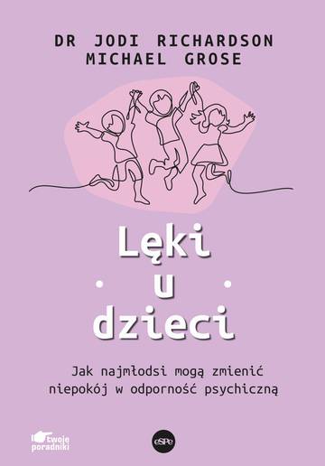 Lęki u dzieci. Jak najmłodsi mogą zmienić niepokój w odporność psychiczną