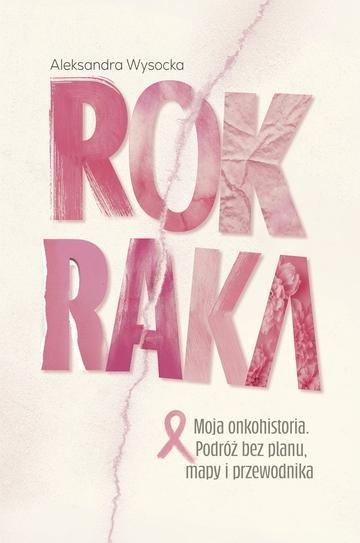 Okładka: ROK RAKA. Moja onkohistoria. Podróż bez planu, mapy i przewodnika