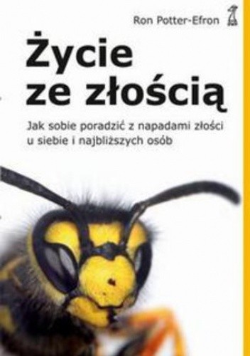 Życie ze złością. Jak sobie poradzić z napadami złości u siebie i najbliższych osób